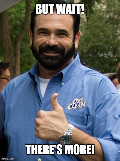Billy Mays meme: But wait! There's more!
